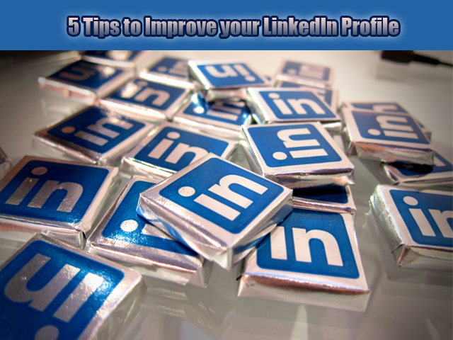 5 Tips to Improve your LinkedIn Profile