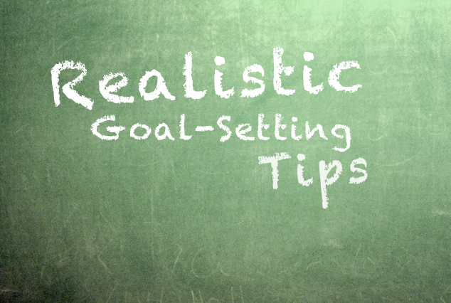 Realistic Goal-Setting Tips
